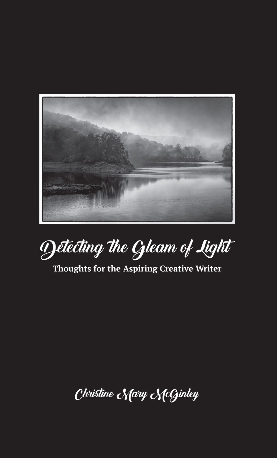 Detecting the Gleam of Light: Thoughts for the Aspiring Creative Writer book cover by Christine Mary McGinley