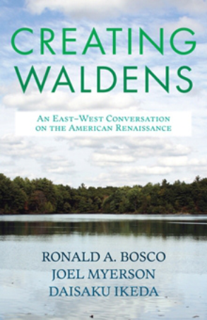 Creating Waldens:  An East-West Conversation on the American Renaissance Written by   Ronald A. Bosco, Joel Myerson, Daisaku Ikeda 