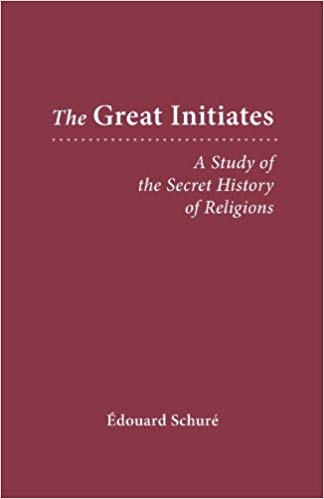 The Great Initiates:  A Study of the Secret History of Religions by Edouard Schure 