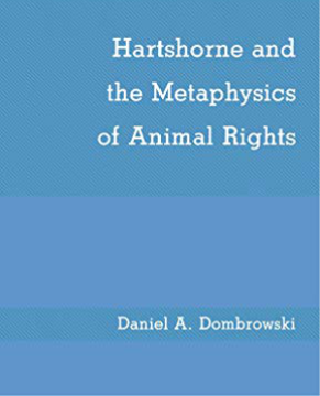 Hartshorne and the Metaphysics of Animal Rights by Daniel A. Dombrowski