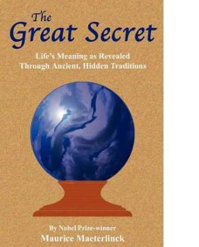 The Great Secret: Life’s Meaning as Revealed Through Ancient, Hidden Traditions by Maurice Maeterlinck