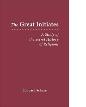 The Great Initiates: A Study of the Secret History of Religions by Edouard Schure